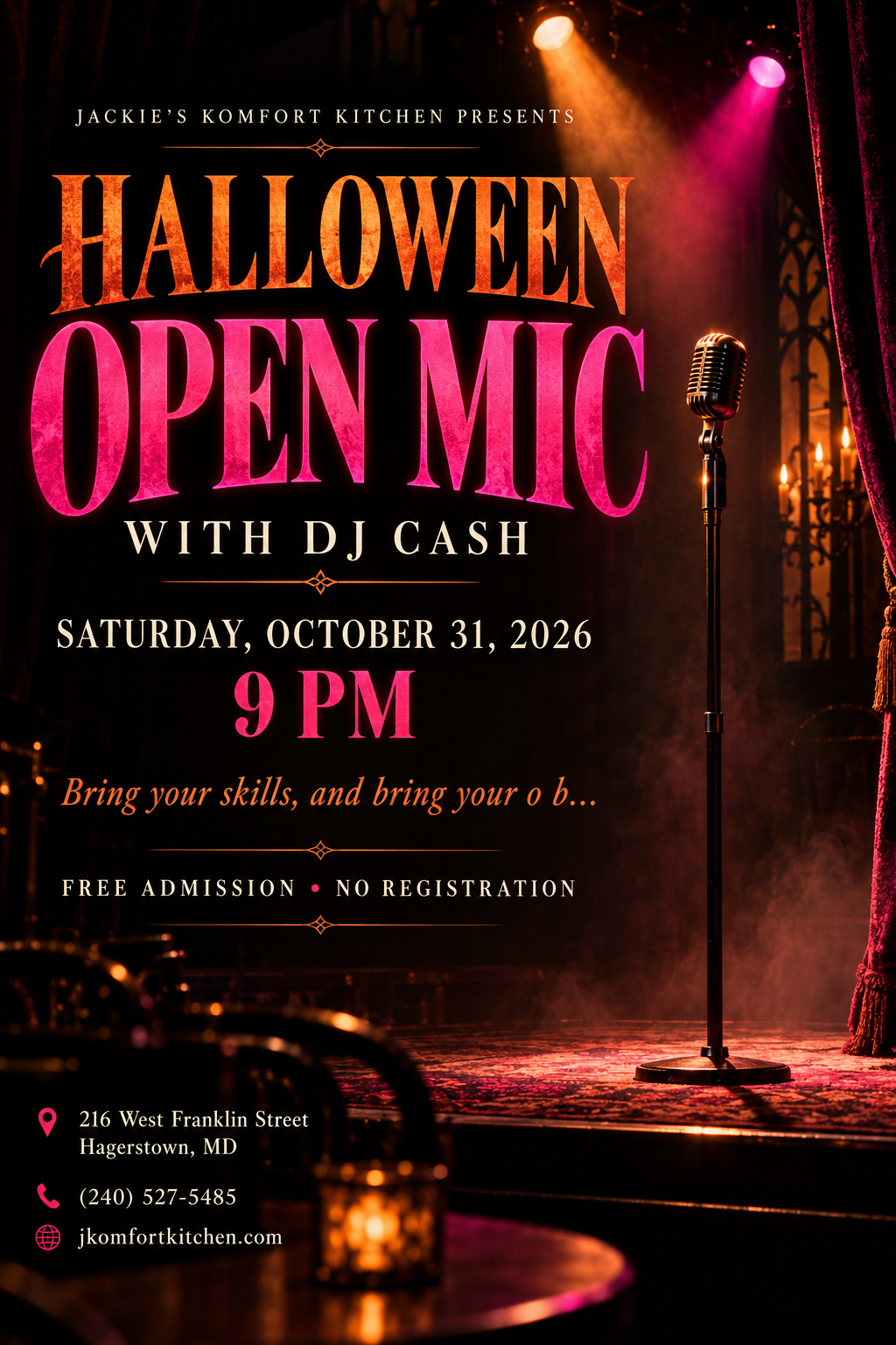 Flyer: Jackie's Komfort Kitchen presents Halloween Open Mic with DJ Cash. Saturday, October 31, 2026, 9 PM. Bring your skills, and bring your o b... Free admission, no registration. 216 West Franklin Street, Hagerstown, MD. (240) 527-5485. jkomfortkitchen.com. Orange and pink lettering beside a vintage microphone on a candlelit stage with red curtains and spotlights.
